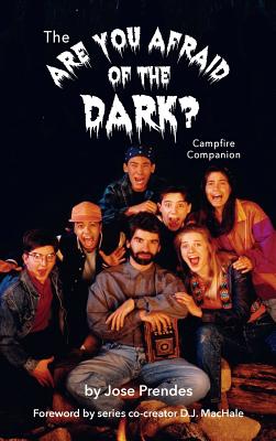 The Are You Afraid of the Dark Campfire Companion (hardback) By Jose Prendes, D. J. Machale (Foreword by) Cover Image