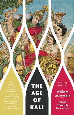 The Age of Kali: Indian Travels & Encounters (Vintage Departures) By William Dalrymple Cover Image