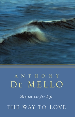 The Way to Love: Meditations for Life By Anthony De Mello Cover Image