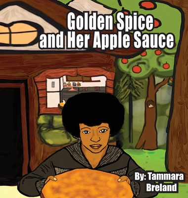 Golden Spice and Her Apple Sauce By Tammara Breland Cover Image