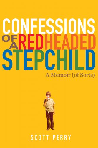 Confessions of a Redheaded Stepchild By Scott Perry Cover Image