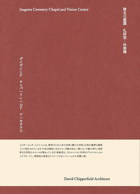 Inagawa Cemetery Chapel and Visitor Centre Designed by David Chipperfield By Olivia Lawrence Bright (Editor), Chinatsu Kuma (Editor), Cecilia Sundström (Editor) Cover Image