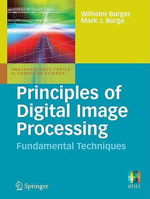 Principles of Digital Image Processing: Fundamental Techniques (Undergraduate Topics in Computer Science) Cover Image