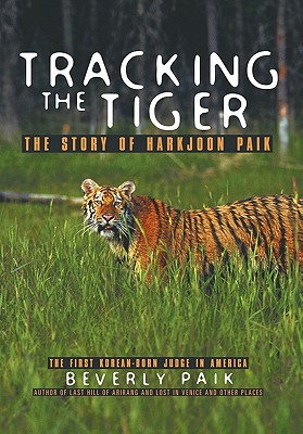 Tracking the Tiger: The Story of Harkjoon Paik By Beverly Paik Cover Image