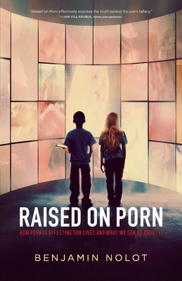 Raised on Porn: How Porn Is Affecting Our Lives and What We Can Do about It Cover Image