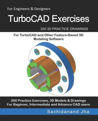 TurboCAD Exercises: 200 3D Practice Drawings For TurboCAD and Other Feature-Based 3D Modeling Software Cover Image