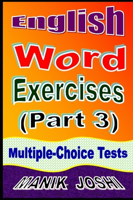English Word Exercises (Part 3): Multiple-choice Tests By Manik Joshi Cover Image