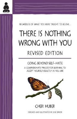 There Is Nothing Wrong with You: Going Beyond Self-Hate By Cheri Huber, June Shiver (Illustrator) Cover Image