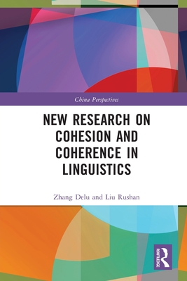 New Research on Cohesion and Coherence in Linguistics (China Perspectives) By Zhang Delu, Liu Rushan Cover Image