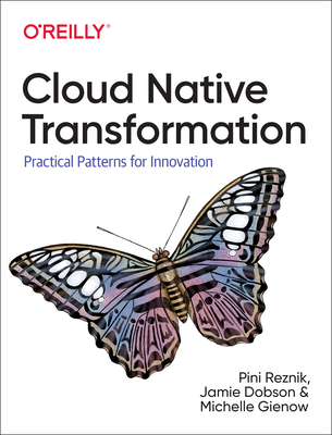 Cloud Native Transformation: Practical Patterns for Innovation