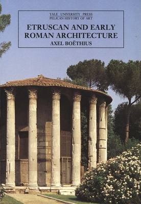 Etruscan and Early Roman Architecture (The Yale University Press Pelican History of Art Series)