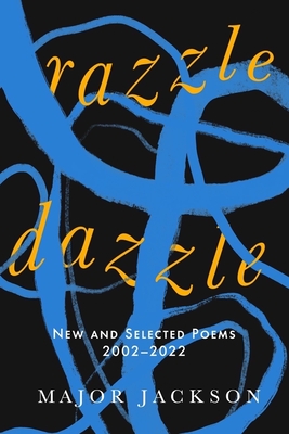 Razzle Dazzle: New and Selected Poems 2002-2022 By Major Jackson Cover Image