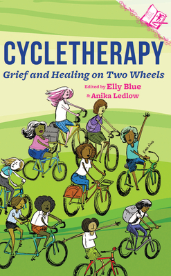 Cycletherapy: Grief and Healing on Two Wheels (Journal of Bicycle Feminism #1) By Elly Blue (Editor), Anika Ledlow (Editor) Cover Image