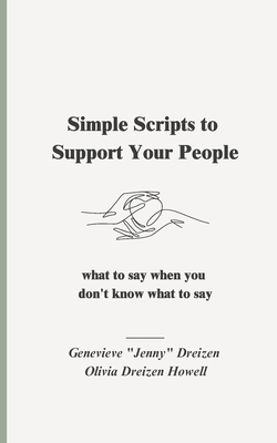 Simple Scripts to Support Your People: What to Say When You Don't Know What to Say By Olivia Dreizen Howell, Jenny Dreizen Cover Image