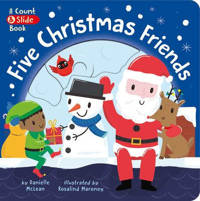 Five Christmas Friends: A Count & Slide Christmas Book By Danielle McLean, Rosalind Maroney (Illustrator) Cover Image
