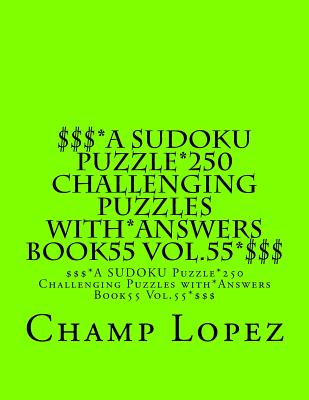 $$$*A SUDOKU Puzzle*250 Challenging Puzzles with*Answers Book55 Vol.55*$$$: $$$*A SUDOKU Puzzle*250 Challenging Puzzles with*Answers Book55 Vol.55*$$$ By Champ Lopez Cover Image