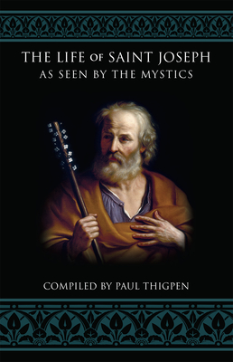 The Life of Saint Joseph as Seen by the Mystics By Paul Thigpen Cover Image