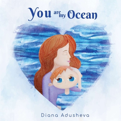 You are my ocean: A children's Book about emotions By Diana Adusheva Cover Image