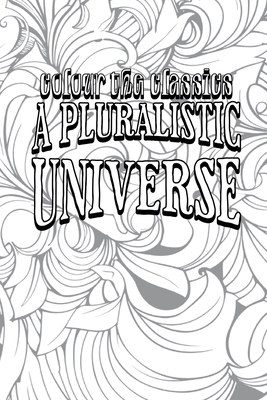 A Pluralistic Universe: Hibbert Lectures at Manchester College on the Present Situation in Philosophy Cover Image