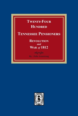 Twenty-Four Hundred Tennessee Pensioners, Revolution and War of 1812 By Zella Armstrong Cover Image