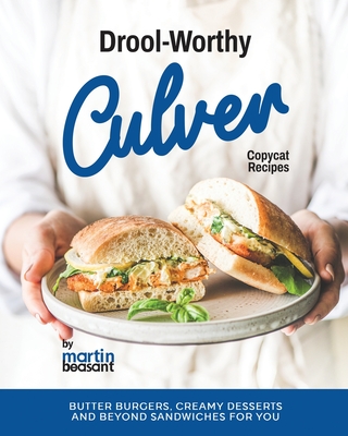 Drool-Worthy Culver Copycat Recipes: Butter Burgers, Creamy Desserts and Beyond Sandwiches for You Cover Image