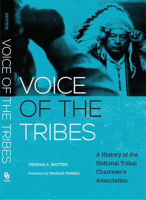 Voice of the Tribes: A History of the National Tribal Chairmen's Association Volume 20 (New Directions in Native American Studies #20) By Thomas a. Britten, Charles Trimble (Foreword by) Cover Image