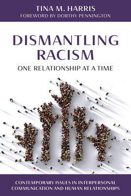 Dismantling Racism, One Relationship at a Time By Tina M. Harris, Dorthy Pennington (Foreword by) Cover Image