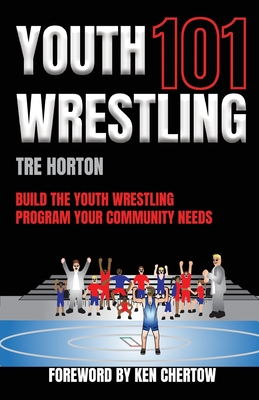 Youth Wrestling 101: Build The Youth Wrestling Program Your Community Needs Cover Image