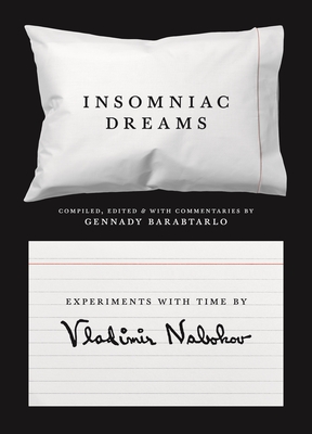 Insomniac Dreams: Experiments with Time by Vladimir Nabokov By Vladimir Nabokov, Gennady Barabtarlo (Editor), Gennady Barabtarlo (Commentaries by) Cover Image
