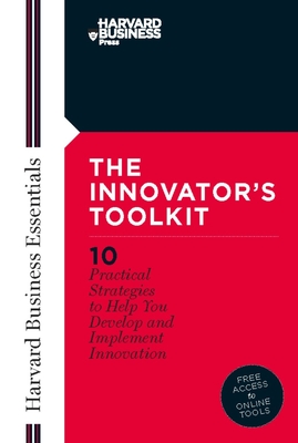 Innovator's Toolkit: 10 Practical Strategies to Help You Develop and Implement Innovation (Harvard Business Essentials) Cover Image