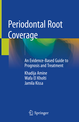 Periodontal Root Coverage: An Evidence-Based Guide to Prognosis and Treatment By Khadija Amine, Wafa El Kholti, Jamila Kissa Cover Image