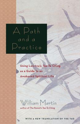 A Path and a Practice: Using Lao Tzu's Tao Te Ching as a Guide to an Awakened Spiritual Life Cover Image