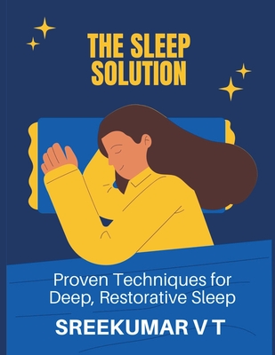 The Sleep Solution: Proven Techniques for Deep, Restorative Sleep Cover Image