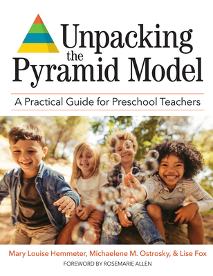 Unpacking the Pyramid Model: A Practical Guide for Preschool Teachers By Mary Louise Hemmeter (Editor), Michaelene M. Ostrosky (Editor), Lise Fox (Editor) Cover Image