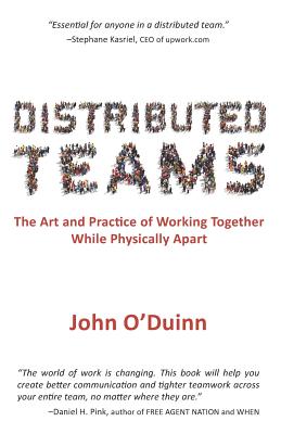 Distributed Teams: The Art and Practice of Working Together While Physically Apart Cover Image