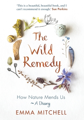 The Wild Remedy: How Nature Mends Us - A Diary Cover Image