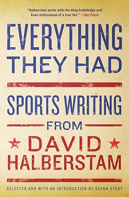 Everything They Had: Sports Writing from David Halberstam By David Halberstam Cover Image