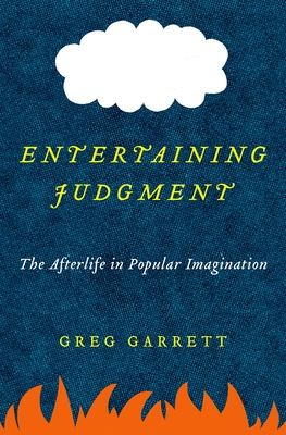 Entertaining Judgment: The Afterlife in Popular Imagination By Greg Garrett Cover Image