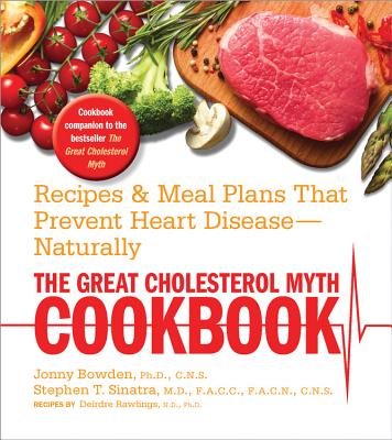 The Great Cholesterol Myth Cookbook: Recipes and Meal Plans That Prevent Heart Disease--Naturally Cover Image