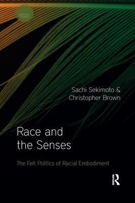 Race and the Senses: The Felt Politics of Racial Embodiment (Sensory Studies) By Sachi Sekimoto, Christopher Brown Cover Image