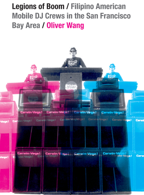 Legions of Boom: Filipino American Mobile DJ Crews in the San Francisco Bay Area (Refiguring American Music) By Oliver Wang Cover Image
