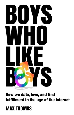 Boys Who Like Boys: How we date, love, and find fulfillment in the age of the internet Cover Image
