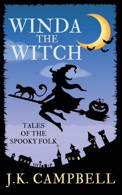 Winda the Witch: Tales of the Spooky Folk By J. K. Campbell Cover Image