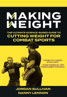 Making Weight: The Ultimate Science Based Guide to Cutting Weight for Combat Sports Cover Image