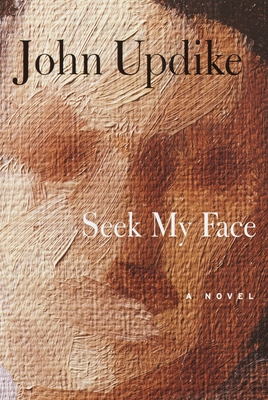 Seek My Face: A novel By John Updike Cover Image