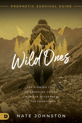 The Wild Ones: The Pioneer Call of Emerging Voices from the Wilderness to the Frontlines By Nate Johnston, James W. Goll (Foreword by) Cover Image