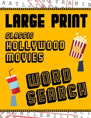 Large Print Classic Hollywood Movies Word Search: With Movie Pictures Extra-Large, For Adults & Seniors Have Fun Solving These Hollywood Film Word Fin (Large Print Puzzle Books #3)