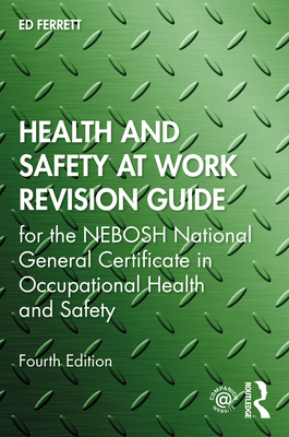Health and Safety at Work Revision Guide: For the Nebosh National General Certificate in Occupational Health and Safety Cover Image
