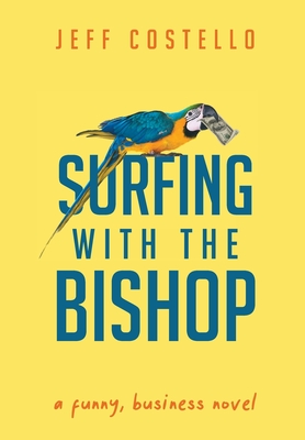 Surfing with the Bishop: A Funny, Business Novel