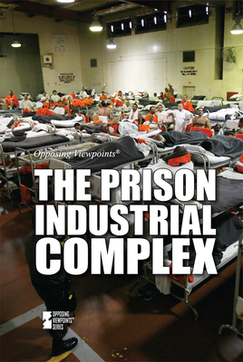 The Prison Industrial Complex (Opposing Viewpoints) By Lita Sorensen (Compiled by) Cover Image